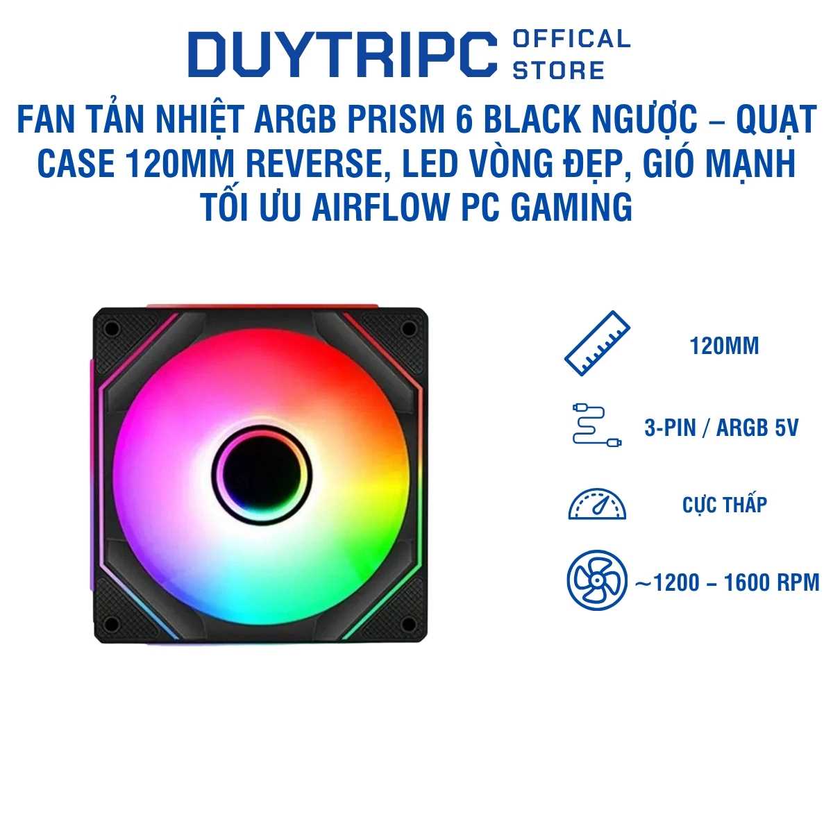 Fan Tản Nhiệt ARGB Prism 6 Black Ngược – Quạt Case 120mm Reverse, LED Vòng Đẹp, Gió Mạnh, Tối Ưu Airflow PC Gaming